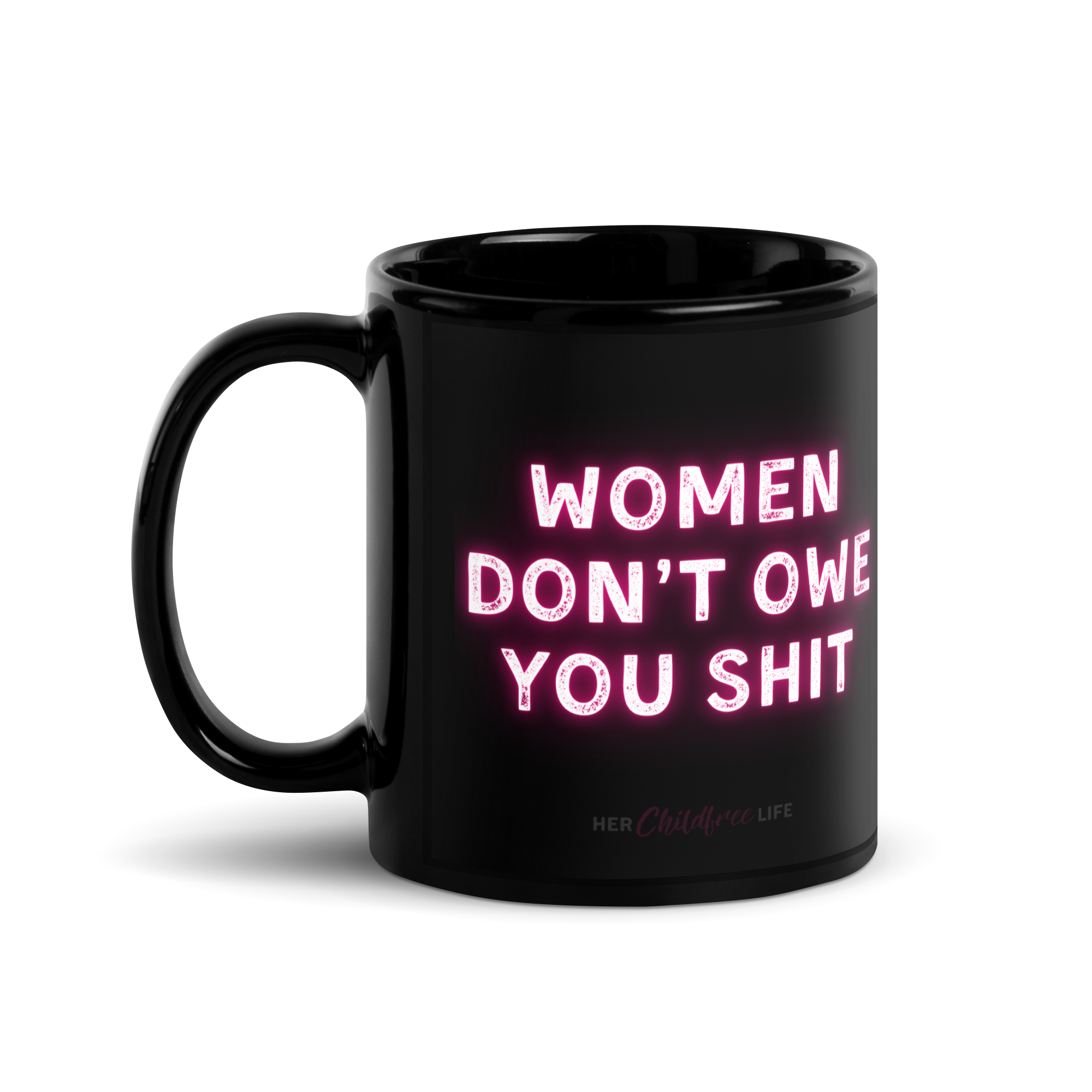 Women Don't Owe You Shit | Mug