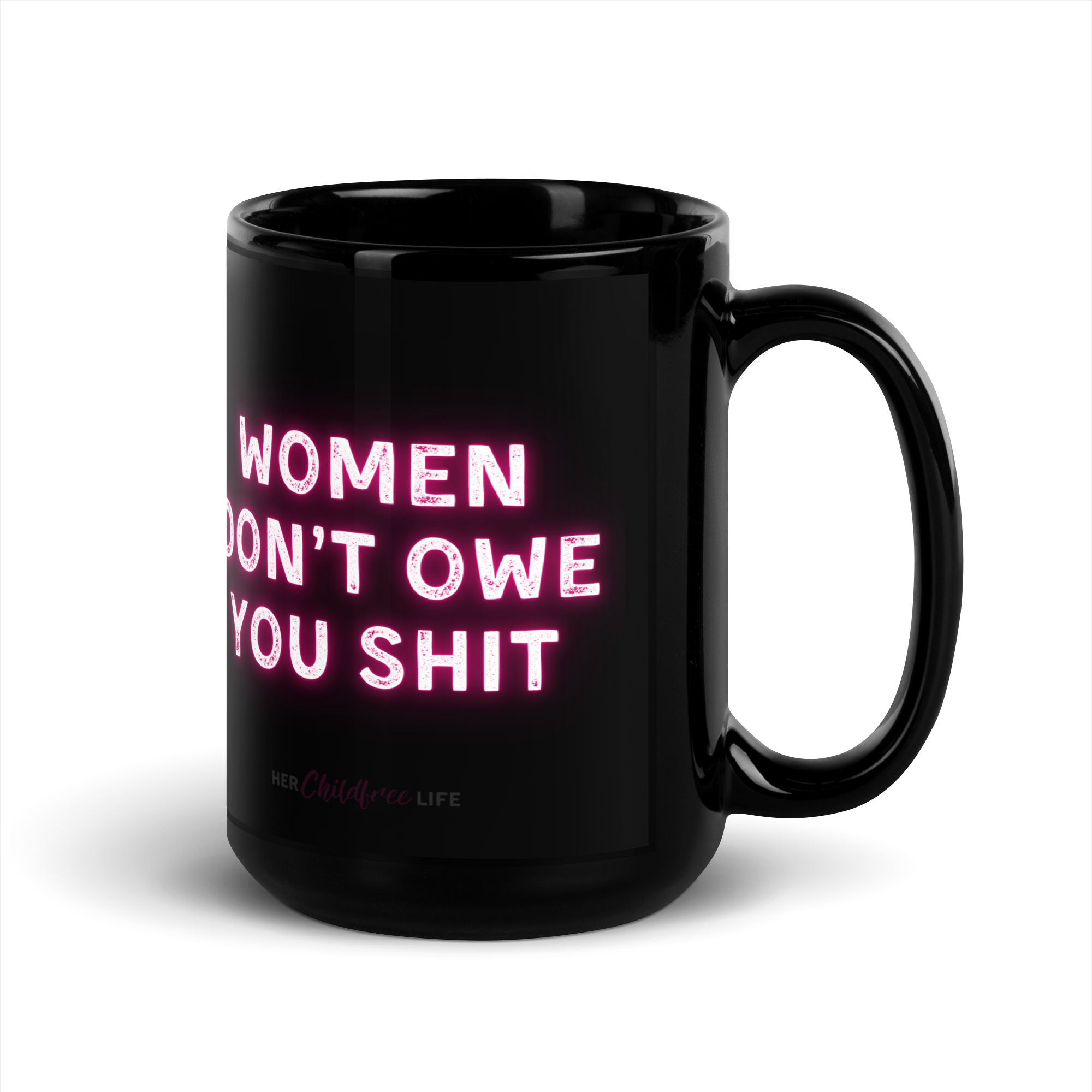 Women Don't Owe You Shit | Mug