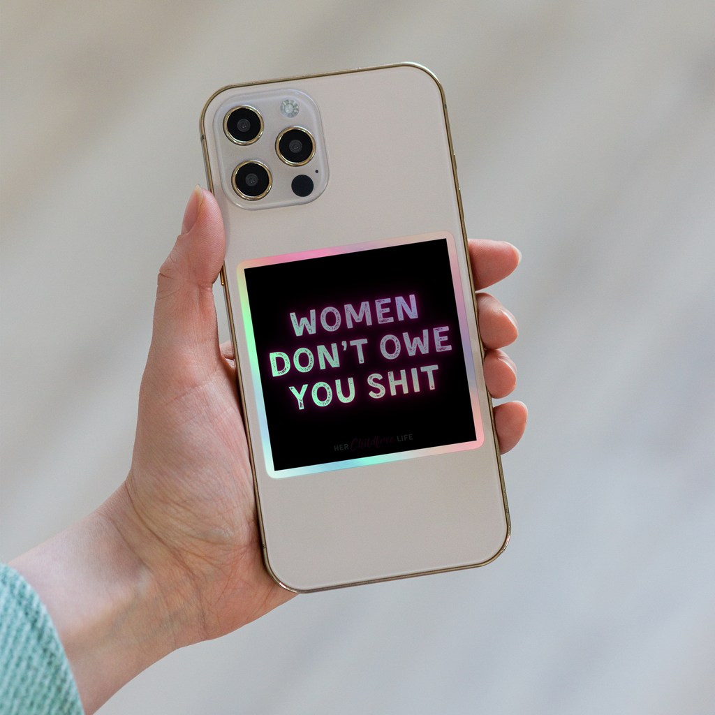 Women Don't Owe You Shit | Holographic Sticker