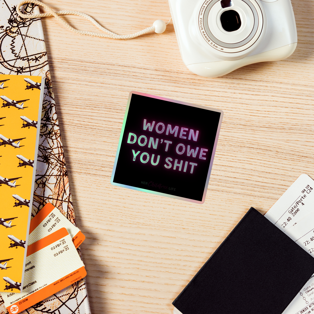 Women Don't Owe You Shit | Holographic Sticker