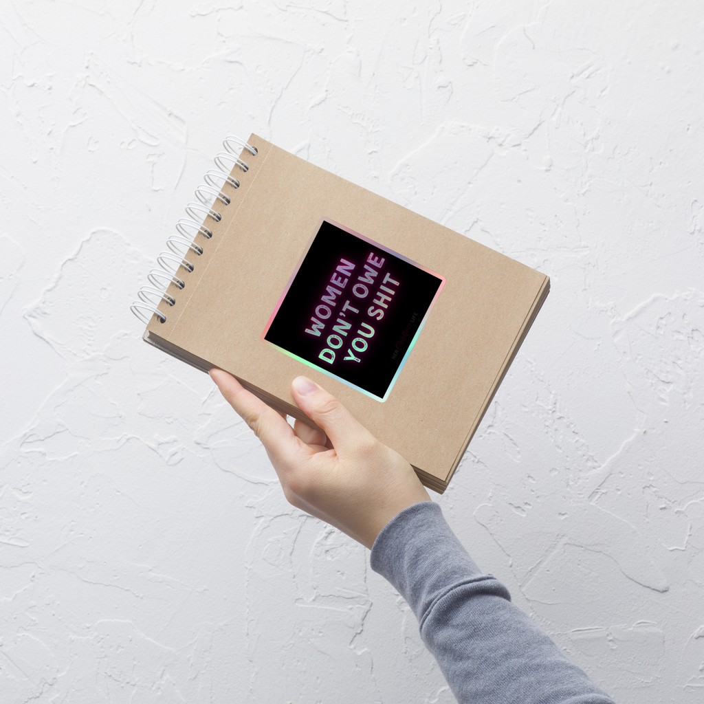 Women Don't Owe You Shit | Holographic Sticker
