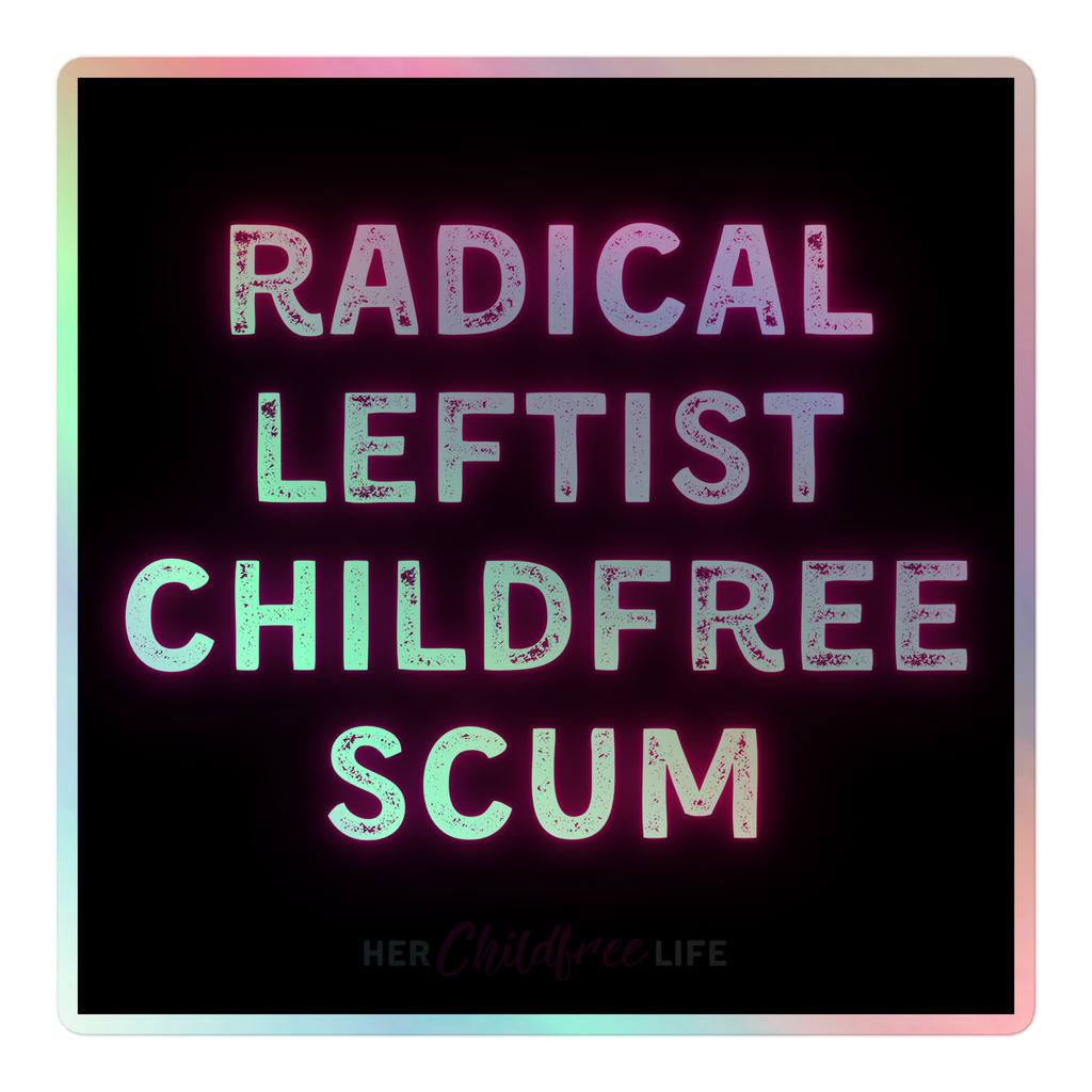 Radical Leftist Childfree Scum | Holographic sticker