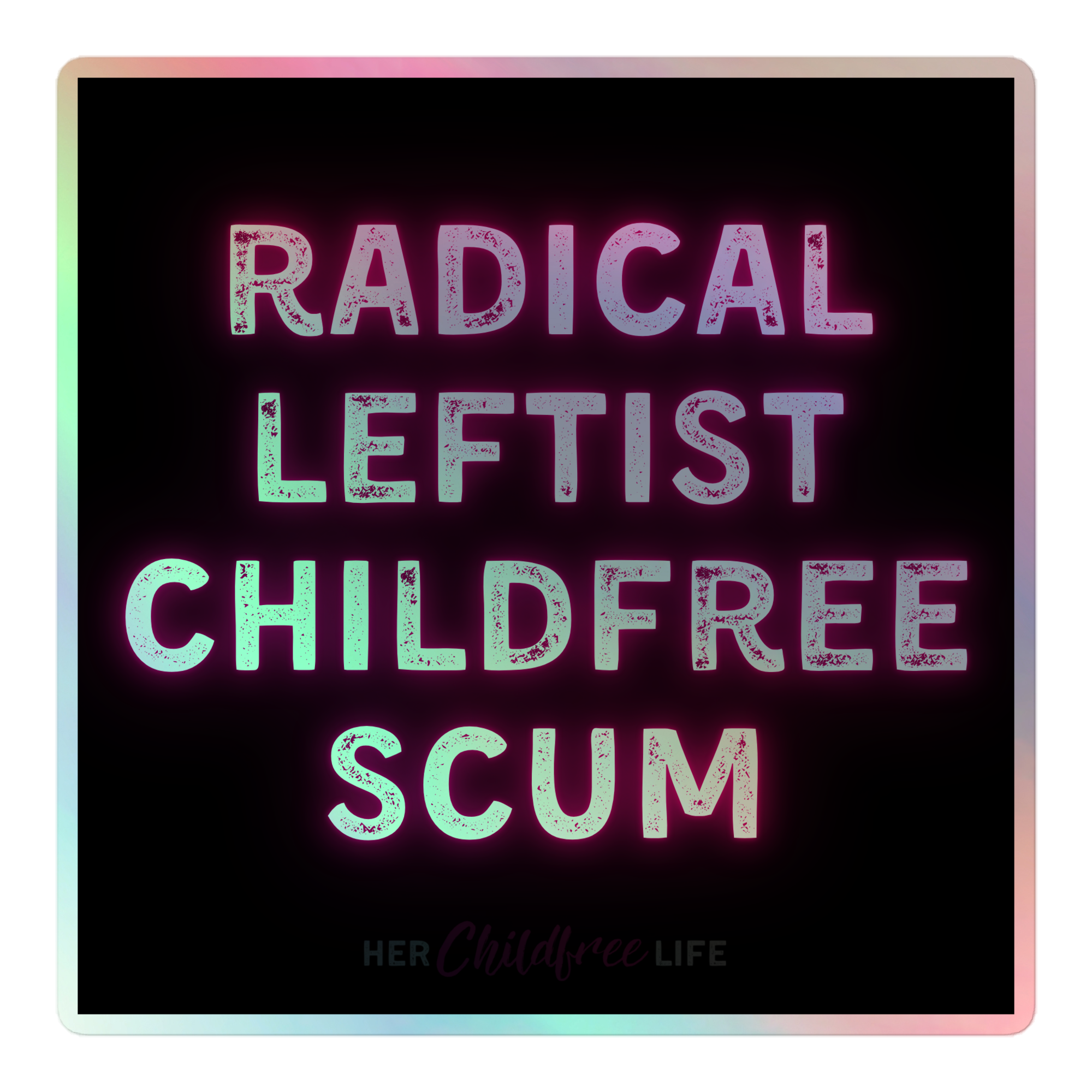 Radical Leftist Childfree Scum | Holographic sticker