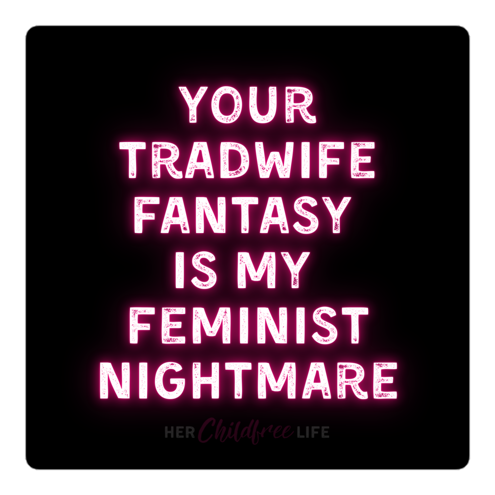 Your Tradwife Fantasy is My Feminist Nightmare | Sticker